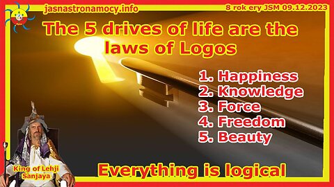 The 5 Drives of Life, these are the Laws of Logos, everything is logical