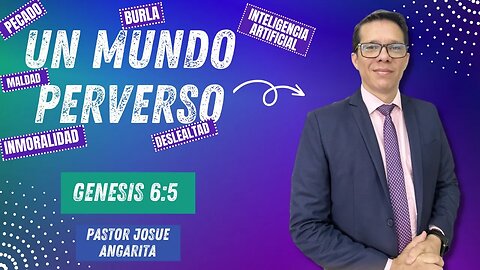 PREDICACION: UN MUNDO PERVERSO, DESLEALTAD / Pastor. Josué Angarita García