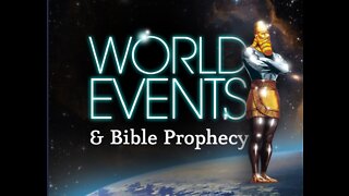 Current World Events in Light of Bible Prophecy