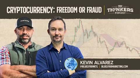 Cryptocurrency: Freedom or Fraud with Kevin Alvarez | Free Thinkers Podcast | Ep 35