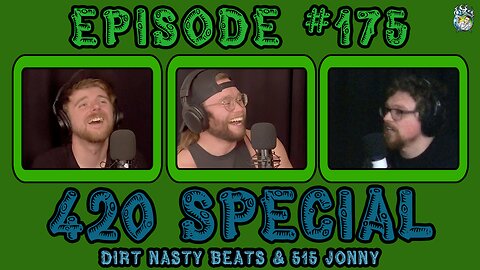 Episode #175: 420 Special w/ Dirt Nasty Beats & 515 Jonny