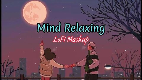 Mind Relax😌Lofi Mashup💞slowed×reverb😍 Hindi lofi Songs🎵😇 Lofi Mix🥰 Relax Sleep Study #lofi