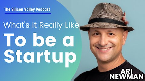 What's it really like to be a startup founder? Ari Newman - The Silicon Valley Podcast