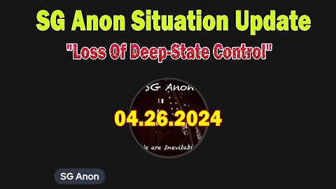 SG Anon Situation Update Apr 26: "Loss Of Deep-State Control"
