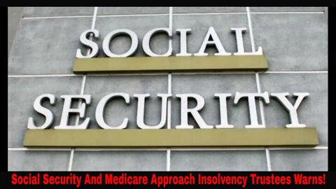 Social Security And Medicare Approach Insolvency Trustees Warn!