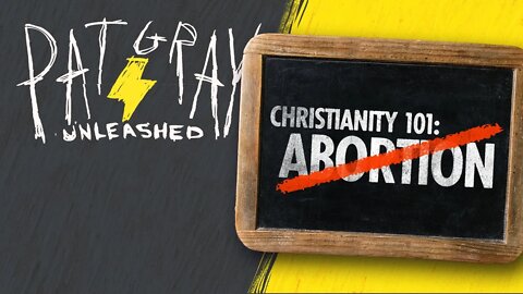 Christianity 101: Abortion Is Bad | 8/15/22