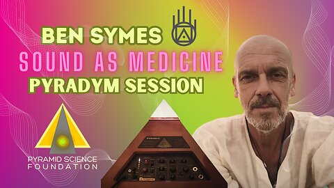 SOUND AS MEDICINE ~ PYRADYM SESSION WITH BEN SYMES