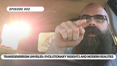 Ep #2 - Transgenderism Unveiled: Evolutionary Insights and Modern Realities