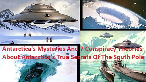 Antarctica's Mysteries And 7 Conspiracy Theories About Antarctica's True Secrets