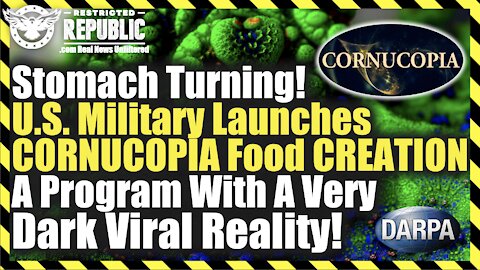 Stomach Turning! US Military Launches CORNUCOPIA Food CREATION! A Program With A Dark Viral Reality!