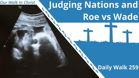 Judging Nations and Roe vs Wade | Daily Walk 259
