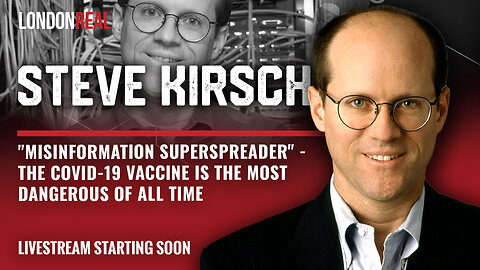 Steve Kirsch - "Misinformation Superspreader": The Covid-19 Vaccine Is The Most Dangerous Of All Time
