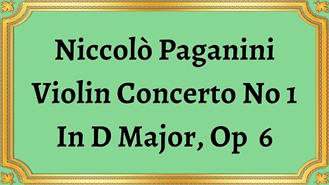 Niccolò Paganini Violin Concerto No 1 In D Major, Op 6