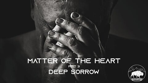 MATTERS OF THE HEART: DEEP SORROW