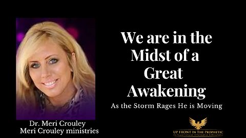 Dr. Meri Crouley~We are in the midst of a great Awakening