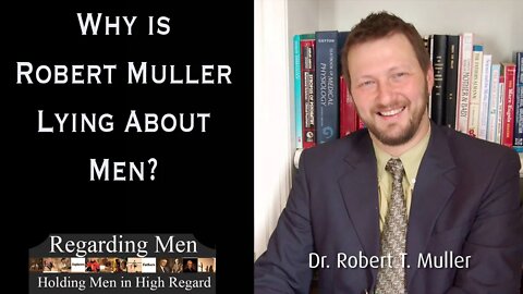 Why is Robert Muller Lying About Men?