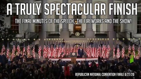 RNC 2020 Finale at White House. Capping the wonder of it all! HD