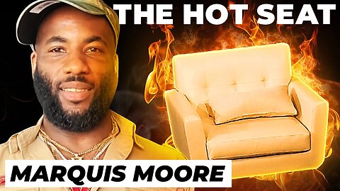 THE HOT SEAT with Marquis Moore!