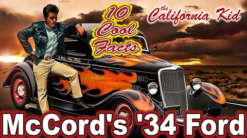 10 Cool Facts About McCord's '34 Ford - The California Kid (OP: 6/07/23)