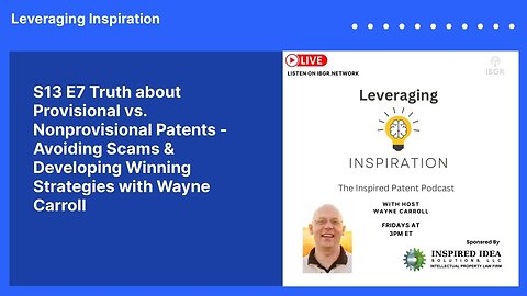 S13 E7 Truth about Provisional vs. Nonprovisional Patents - Avoiding Scams & Developing Winning...