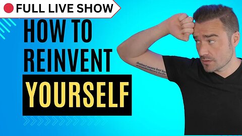 🔴 FULL SHOW: How to Reinvent Yourself