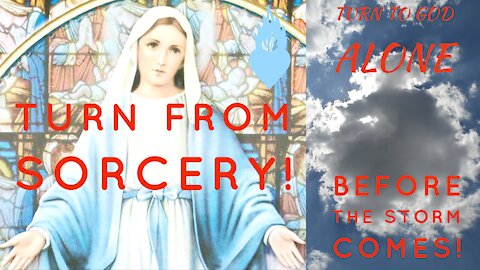 Our Lady: Turn From Sorcery, Turn From the Occult From Modern Idols! Only God Heals The Body & Soul!