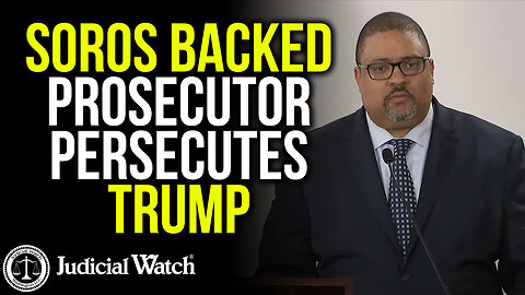 Soros Backed Prosecutor Persecutes Trump