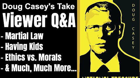 Doug Casey's Take [ep.#172] Friday Q&A - Ethics vs. Morals, Martial Law, Having Kids, and much more