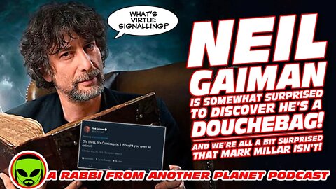 Neil Gaiman is Surprised to Discover He’s a Douchebag!!! & I'm Surprised That Mark Millar Isn’t!!!