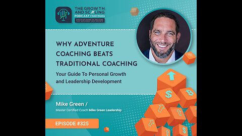 Ep#325 Mike Green: Why Adventure Coaching Beats Traditional Coaching: Your Guide To Personal Growth
