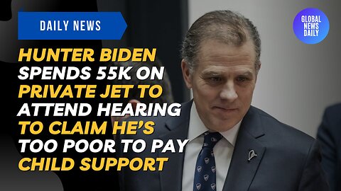 Hunter Biden Spends 55k on Private Jet to Attend Hearing to Claim He’s Too Poor to Pay Child Support