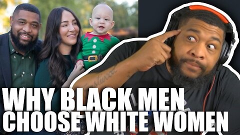 Why BLACK MEN choose WHITE WOMEN