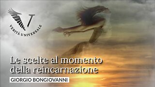 Le scelte al momento della reincarnazione - Giorgio Bongiovanni