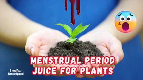 Recycled Menstrual Period Juice The Nastiest Way To Fertilize Your Plants
