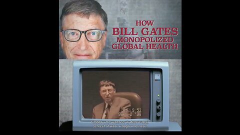 WHO WAS BILL GATES and HOW HE MONOPOLIZED GLOBAL HEALTH