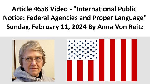 Article Video - International Public Notice: Federal Agencies and Proper Language By Anna Von Reitz