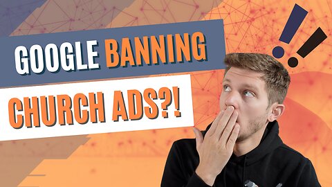 Church Marketing: Google Just Banned Church Advertising - What It Means & Your Next Steps [2023]