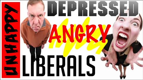 Unhappy Depressed Angry Liberals