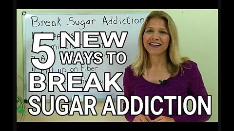 5 NEW Ways to Break Sugar Addiction