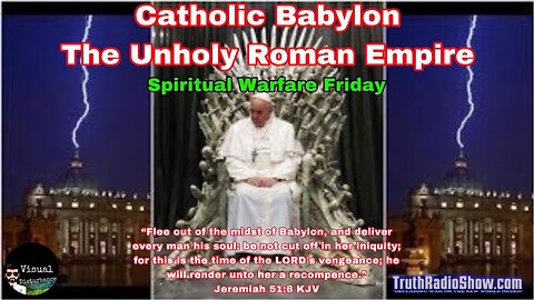 Catholic Babylon The Unholy Roman Empire Exposed - Spiritual Warfare Friday LIVE 10pm est