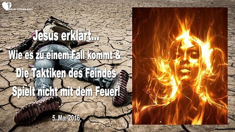 05.05.2016 ❤️ Spielt nicht mit dem Feuer... Wie es zu einem Fall kommt und die Taktiken des Feindes