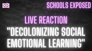 Schools Exposed: "Decolonizing Social Emotional Learning" Live Reaction