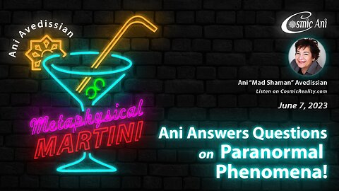 "Metaphysical Martini" 06/07/2023 - Ani Answers Questions on Paranormal Phenomena!