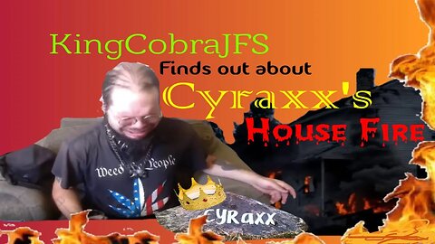 KingCobraJFS Reacts to the Cyraxx House Fire
