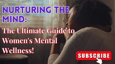 Nurturing the Mind: A Comprehensive Guide to Women's Mental Health