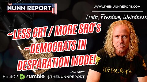 Ep 402 Schools: Less CRT, More Resource Officers! Dems in Desperation! | The Nunn Report