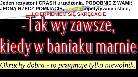 Jeden rezystor i CRASH urządzenia. PODOBNIE Z WAMI:JEDNĄ RZECZ POMIJACIE I CIERPIENIEM SIĘ SKRĘCACIE