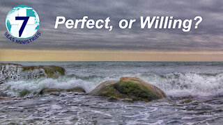 Perfect, or Willing?