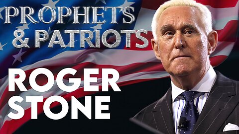 Prophets and Patriots - Episode 72 with Roger Stone