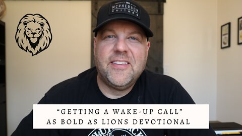 Getting A Wake-Up Call | AS BOLD AS LIONS DEVOTIONAL | April 25, 2022